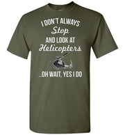 I Don't Always Stop And Look At Helicopters..